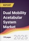 Dual Mobility Acetabular System Market Report: Trends, Forecast and Competitive Analysis to 2031 - Product Thumbnail Image