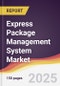 Express Package Management System Market Report: Trends, Forecast and Competitive Analysis to 2031 - Product Thumbnail Image