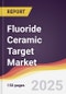 Fluoride Ceramic Target Market Report: Trends, Forecast and Competitive Analysis to 2031 - Product Thumbnail Image
