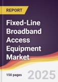 Fixed-Line Broadband Access Equipment Market Report: Trends, Forecast and Competitive Analysis to 2031- Product Image