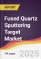 Fused Quartz Sputtering Target Market Report: Trends, Forecast and Competitive Analysis to 2031 - Product Thumbnail Image