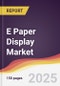 E Paper Display Market Report: Trends, Forecast and Competitive Analysis to 2031 - Product Image
