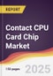 Technology Landscape, Trends and Opportunities in Contact CPU Card Chip Market - Product Thumbnail Image