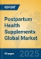 Postpartum Health Supplements Global Market Insights 2025, Analysis and Forecast to 2030, by Market Participants, Regions, Technology, Application, Product Type - Product Image