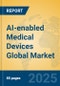 AI-enabled Medical Devices Global Market Insights 2025, Analysis and Forecast to 2030, by Market Participants, Regions, Technology, Application, Product Type - Product Thumbnail Image
