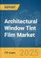 Architectural Window Tint Film Market Report 2025 - Product Thumbnail Image