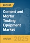 Cement and Mortar Testing Equipment Market Report 2025 - Product Thumbnail Image