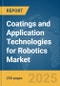 Coatings and Application Technologies for Robotics Market Report 2025 - Product Thumbnail Image
