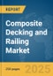 Composite Decking and Railing Market Report 2025 - Product Thumbnail Image