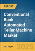 Conventional Bank Automated Teller Machine Market Report 2025- Product Image