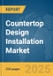Countertop Design Installation Market Report 2025 - Product Thumbnail Image