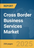 Cross Border Business Services Market Report 2025- Product Image