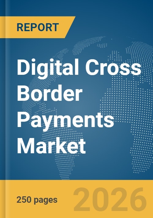 Digital Cross Border Payments Market Report 2026