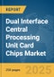 Dual Interface Central Processing Unit (CPU) Card Chips Market Report 2025 - Product Thumbnail Image