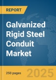 Galvanized Rigid Steel Conduit Market Report 2025- Product Image
