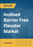 Inclined Barrier Free Elevator Market Report 2025- Product Image