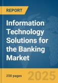 Information Technology (IT) Solutions for the Banking Market Report 2025- Product Image