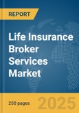 Life Insurance Broker Services Market Report 2025- Product Image