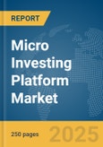 Micro Investing Platform Market Report 2025- Product Image