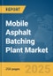 Mobile Asphalt Batching Plant Market Report 2025 - Product Thumbnail Image