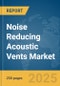 Noise Reducing Acoustic Vents Market Report 2025 - Product Thumbnail Image