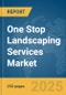 One Stop Landscaping Services Market Report 2025 - Product Image