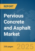 Pervious Concrete and Asphalt Market Report 2025- Product Image