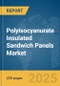 Polyisocyanurate (PIR) Insulated Sandwich Panels Market Report 2025 - Product Thumbnail Image