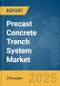 Precast Concrete Trench System Market Report 2025 - Product Thumbnail Image