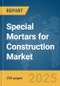 Special Mortars for Construction Market Report 2025 - Product Thumbnail Image