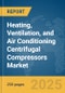 Heating, Ventilation, and Air Conditioning (HVAC) Centrifugal Compressors Market Report 2025 - Product Thumbnail Image