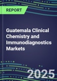 2025 Guatemala Clinical Chemistry and Immunodiagnostics Markets for 120 Individual Abused Drugs, Cancer, Chemistry, Endocrine, Immunoprotein, TDM Tests - Supplier Shares, Volume/Sales Segment Forecasts, Test Methods, New Product Opportunities- Product Image