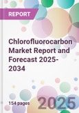Chlorofluorocarbon Market Report and Forecast 2025-2034- Product Image