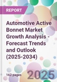 Automotive Active Bonnet Market Growth Analysis - Forecast Trends and Outlook (2025-2034)- Product Image