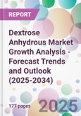 Dextrose Anhydrous Market Growth Analysis - Forecast Trends and Outlook (2025-2034)- Product Image