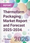 Thermoform Packaging Market Report and Forecast 2025-2034 - Product Thumbnail Image