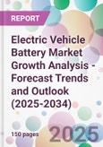 Electric Vehicle Battery Market Growth Analysis - Forecast Trends and Outlook (2025-2034)- Product Image