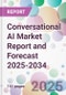 Conversational AI Market Report and Forecast 2025-2034 - Product Image