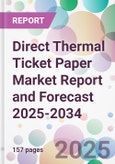 Direct Thermal Ticket Paper Market Report and Forecast 2025-2034- Product Image