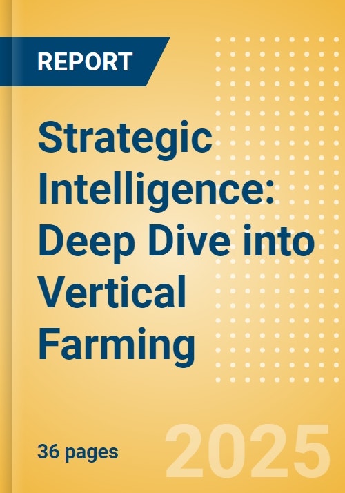 Strategic Intelligence: Deep Dive into Vertical Farming