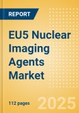 EU5 Nuclear Imaging Agents Market Outlook to 2033 - SPECT Imaging Agents and PET Imaging Agents- Product Image