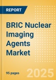 BRIC Nuclear Imaging Agents Market Outlook to 2033 - SPECT Imaging Agents and PET Imaging Agents- Product Image