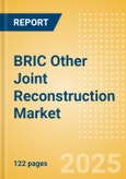 BRIC Other Joint Reconstruction Market Outlook to 2033 - Ankle Replacement, Elbow Replacement, Digits Replacement and Wrist Replacement- Product Image