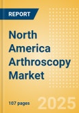 North America Arthroscopy Market Outlook to 2033 - Arthroscopy Implants, Arthroscopic Shavers and Others- Product Image