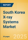 South Korea X-ray Systems Market Outlook to 2033 - Computed Radiography (CR) X-ray Systems and Direct Digital Radiography (DDR) X-ray Systems- Product Image