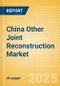 China Other Joint Reconstruction Market Outlook to 2033 - Ankle Replacement, Elbow Replacement, Digits Replacement and Wrist Replacement - Product Image