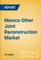 Mexico Other Joint Reconstruction Market Outlook to 2033 - Ankle Replacement, Elbow Replacement, Digits Replacement and Wrist Replacement - Product Thumbnail Image