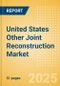 United States Other Joint Reconstruction Market Outlook to 2033 - Ankle Replacement, Elbow Replacement, Digits Replacement and Wrist Replacement - Product Image