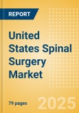 United States Spinal Surgery Market Outlook to 2033 - Spinal Non-Fusion, Spinal Fusion, Vertebral Body Replacement Systems and Others- Product Image