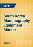 South Korea Mammography Equipment Market Outlook to 2033 - Full Field Digital Mammography Equipment- Product Image